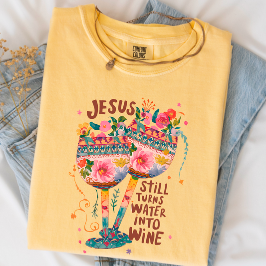 Jesus Still Turns Water Into Wine Comfort Color Graphic Tee