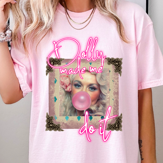 Dolly Made Me Do It  Comfort Color Graphic Tee