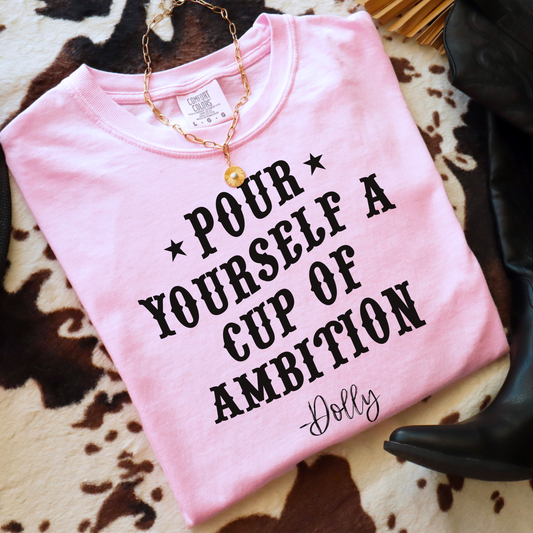 Pour Yourself A Cup Of Ambition Comfort Color Graphic Tee