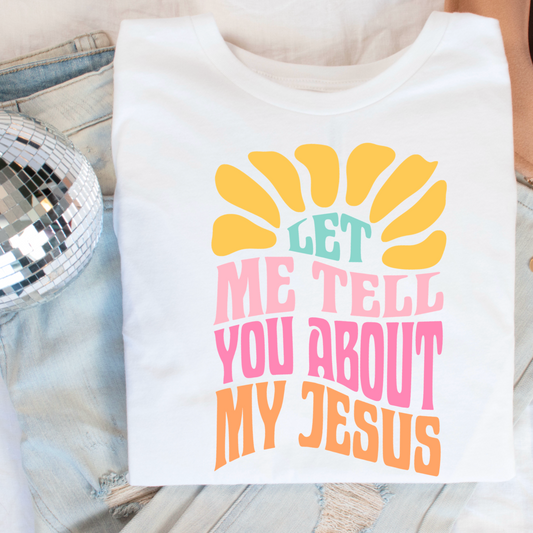 Let Me Tell You About My Jesus Comfort Color Graphic Tee