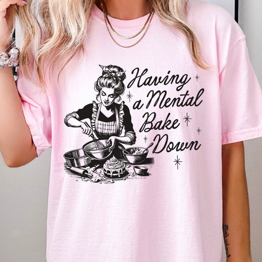 Having A Mental Bake Down Comfort Color Graphic Tee