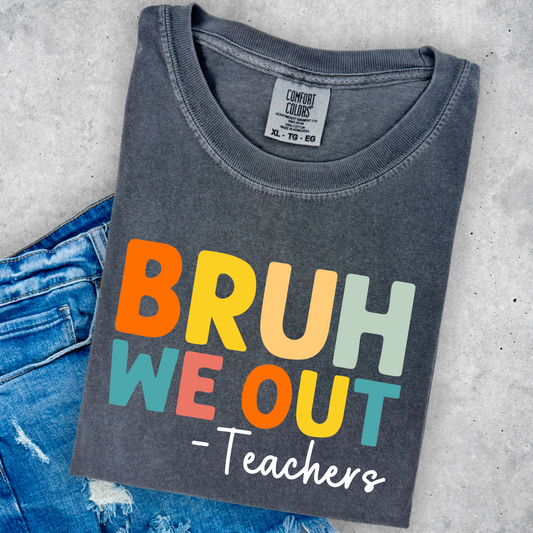 Bruh We Out -Teachers  Comfort Color Graphic Tee