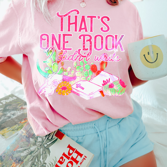That’s One Book I Didn’t Write Graphic Tee