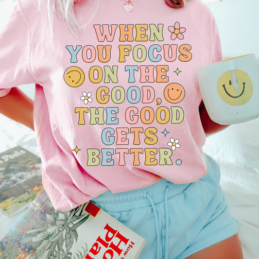 When You Focus On The Good Graphic Tee