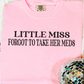 Little Miss Forgot To Take Her Meds Graphic Tee