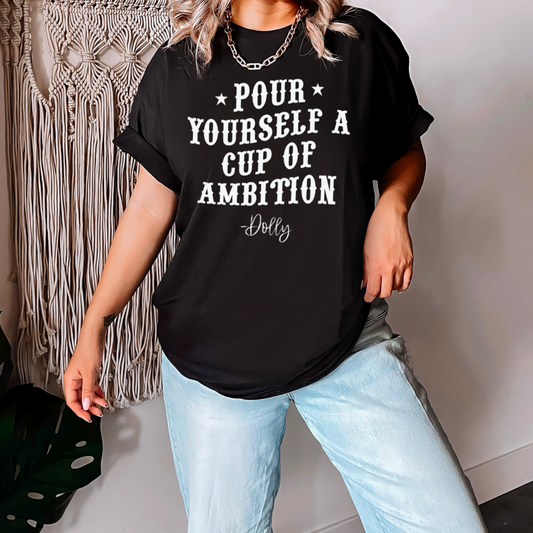 Pour Yourself A Cup Of Ambition Comfort Color Graphic Tee