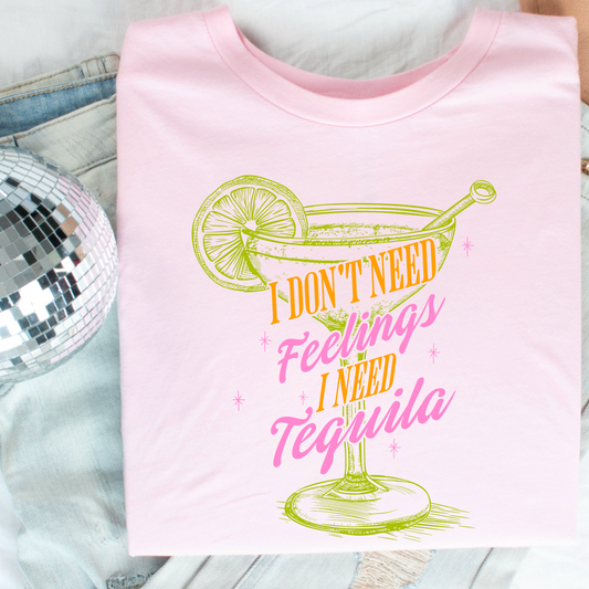 I Don’t Need Feelings I Need Tequila Comfort Color Graphic Tee