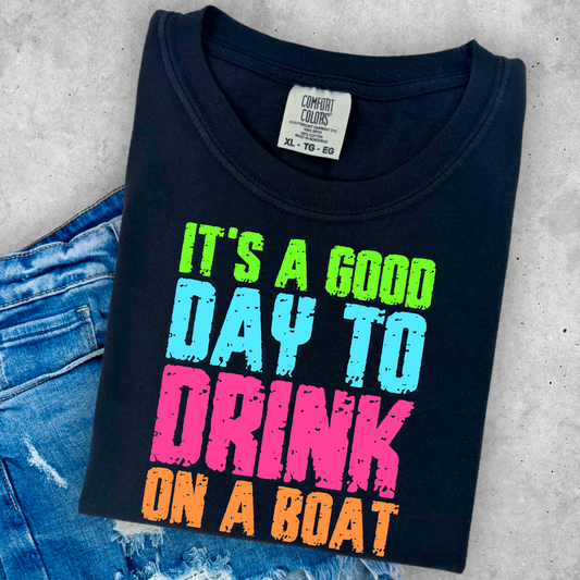Its A Good Day To Drink On The Boat Comfort Color Graphic Tee