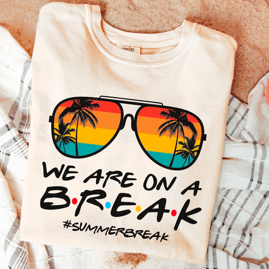 We Are On A Break Comfort Color Graphic Tee