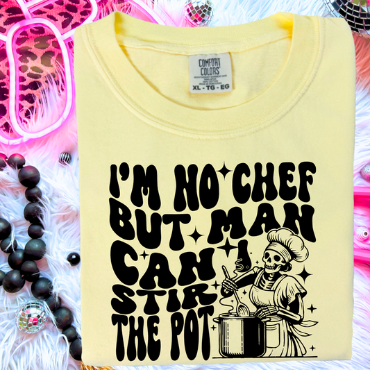 I’m No Chef But Man Can I Stir The Pot Comfort Color Graphic Tee