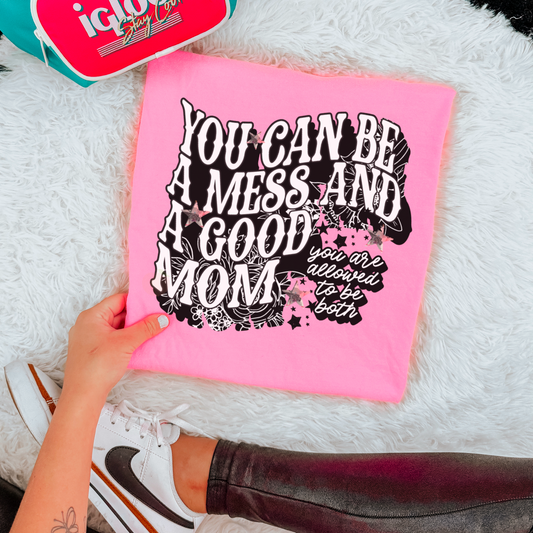 You Can Be A Mess And A Good Mom Comfort Color Graphic Tee