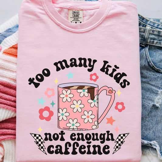Too Many Kids Not Enough Caffeine Comfort Color Graphic Tee