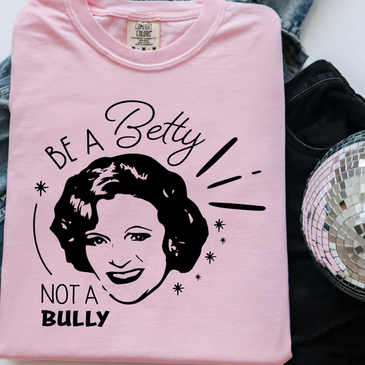 Daily Deal Be A Betty Not A Bully Comfort Color Graphic Tee