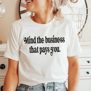 Mind the business that pays you  Screen Print Transfer