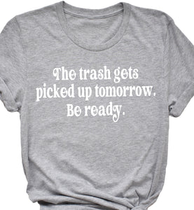 The trash gets picked up tomorrow be ready  Screen Print Transfer