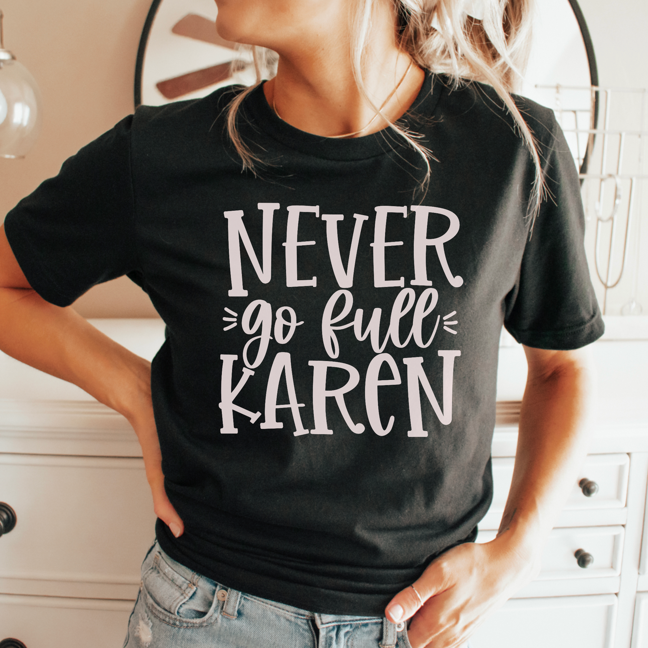 Never Go Full Karen Screen Print Transfer