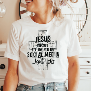 Jesus Doesn’t Follow You On Social Media But I Do Screen Print Transfer