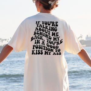 If You’re Talking About Me Behind My Back You’re Close Enough To Kiss Screen Print Transfer