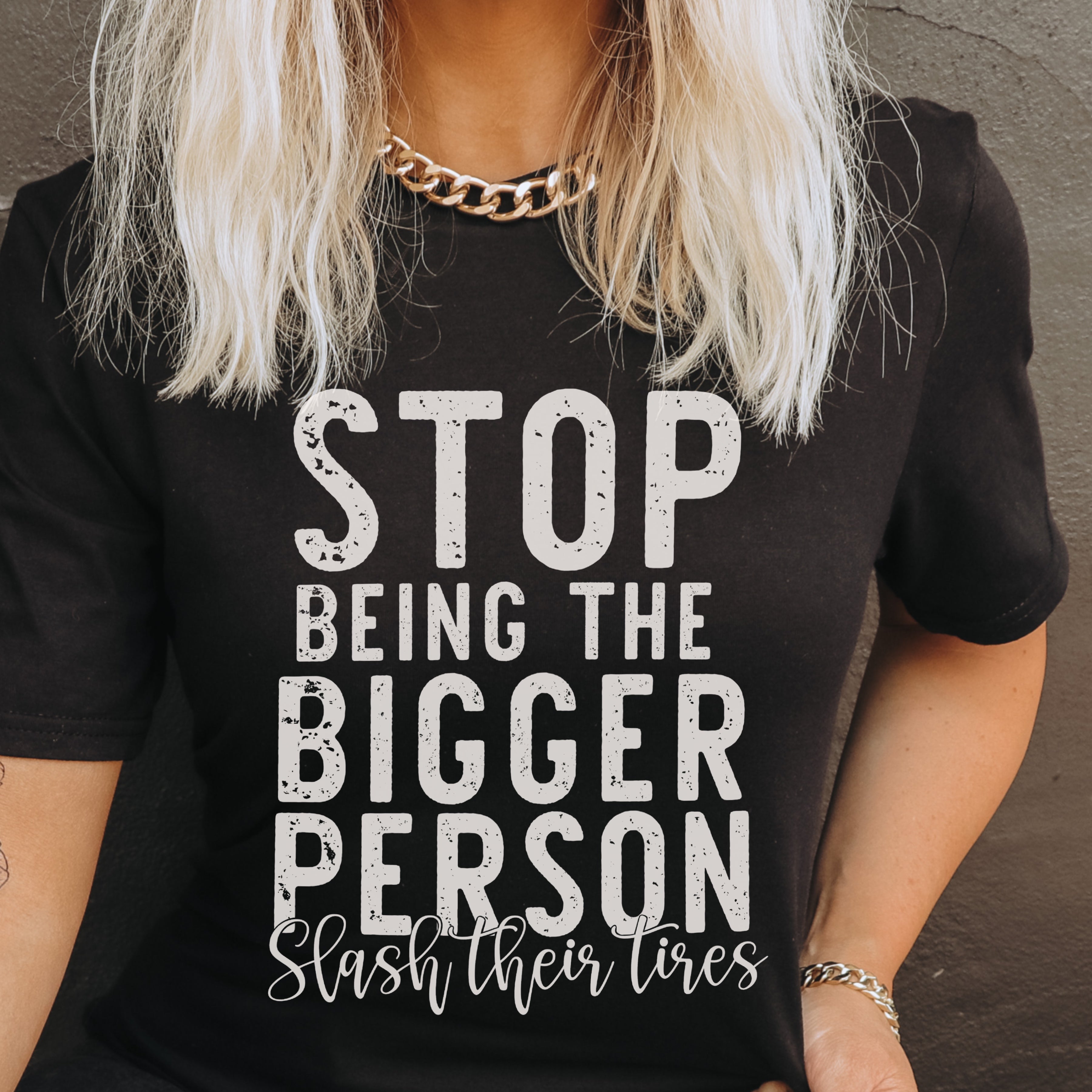 Stop Being The Bigger Person Slash Their Tires Screen Print Transfer