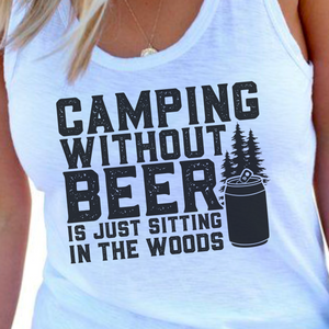 Camping Without Beer Is Just Sitting In The Woods Screen Print Transfer