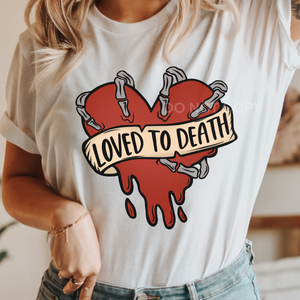 Loved To Death Sublimation Transfer